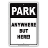 Park Anywhere But Here! Sign