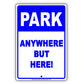 Park Anywhere But Here! Sign