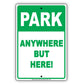 Park Anywhere But Here! Sign
