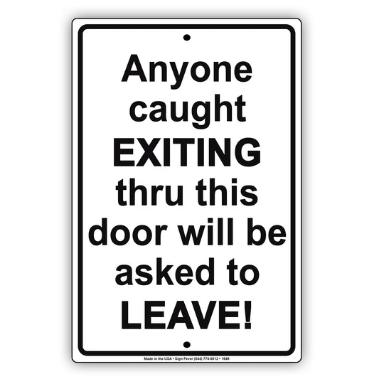 Anyone Caught Exiting Thru This Door Will Be Asked to Leave Security Jokes Funny Notice Aluminum