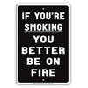 If You're Smoking You Better Be On Fire Funny Gag Joke Bar Club Smokers Cigars Aluminum