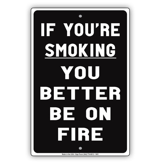 If You're Smoking You Better Be On Fire Funny Gag Joke Bar Club Smokers Cigars Aluminum