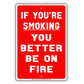 If You're Smoking You Better Be On Fire Funny Gag Joke Bar Club Smokers Cigars Aluminum