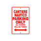 Cantiere Nautico Boats Parking Only All Others Will Be Towed Sea Ocean Beach Lake Boat Aluminum Metal Sign Plate
