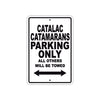 Catalac Catamarans Boats Parking Only All Others Will Be Towed Sea Ocean Beach Lake Boat Aluminum Metal Sign Plate