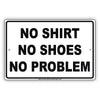 Attention! No Shirt No Shoes No Problem Party Celebration Gag Joke Funny Notice Caution Aluminum