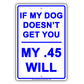 If My Dog Doesn't Get You My .45 Will Guns Funny Gag Ground Garden Run Race Aluminum