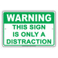 Warning This Sign Is Only A Distraction Humor Gag Jokes Funny Meme Notice Aluminum Sign
