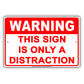 Warning This Sign Is Only A Distraction Humor Gag Jokes Funny Meme Notice Aluminum Sign