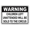 Warning Children Left Unattended Will Be Sold To The Circus Sign