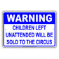 Warning Children Left Unattended Will Be Sold To The Circus Sign