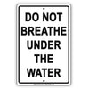 Do Not Breathe Under The Water It Will Kill Your Restriction Ridiculous Foolish Funny Aluminum