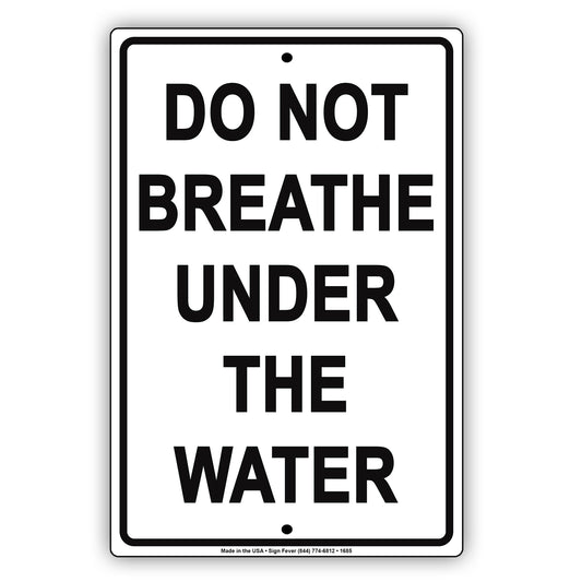 Do Not Breathe Under The Water It Will Kill Your Restriction Ridiculous Foolish Funny Aluminum