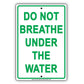 Do Not Breathe Under The Water It Will Kill Your Restriction Ridiculous Foolish Funny Aluminum