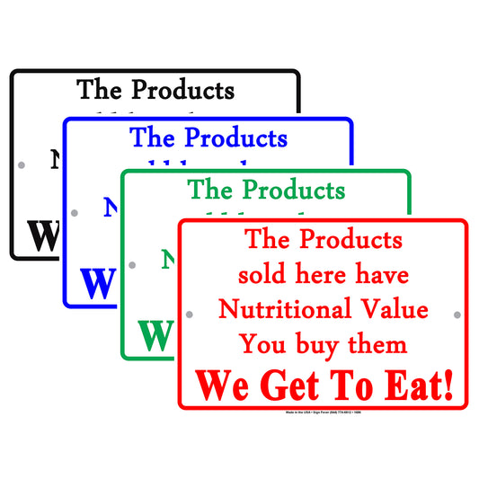 The Products Sold Here Have Nutritional Value You Buy Them We Get To Eat! Funny Store Shop Aluminum Sign