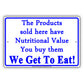 The Products Sold Here Have Nutritional Value You Buy Them We Get To Eat! Funny Store Shop Aluminum Sign