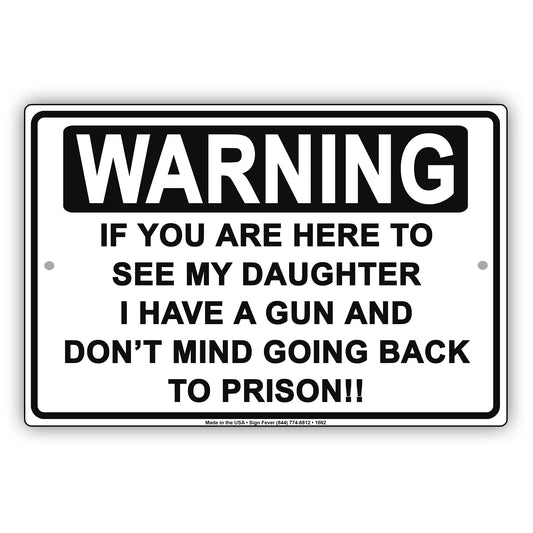 Warning If You Are Here To See My Daughter I Have A Gun Sign