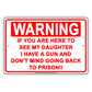 Warning If You Are Here To See My Daughter I Have A Gun Sign