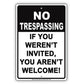 No Trespassing If You Weren't Invited You Aren't Welcome! Sign