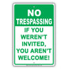 No Trespassing If You Weren't Invited You Aren't Welcome! Sign