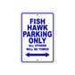 Fish Hawk Parking Only All Others Will Be Towed Sea Ocean Beach Lake Boat Aluminum Metal Sign Plate