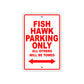 Fish Hawk Parking Only All Others Will Be Towed Sea Ocean Beach Lake Boat Aluminum Metal Sign Plate