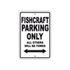 Fishcraft Parking Only All Others Will Be Towed Sea Ocean Beach Lake Boat Aluminum Metal Sign Plate