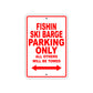 Fishin Ski Barge Parking Only All Others Will Be Towed Sea Ocean Beach Lake Boat Aluminum Metal Sign Plate