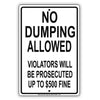 No Dumping Allowed Violators Prosecuted Up To $500 Fine Monitoring Notice Warning Alert Aluminum Metal Sign Plate