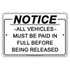 Notice All Vehicles Must Be Paid In Full Before Being Released Notice Aluminum Metal Sign Plate