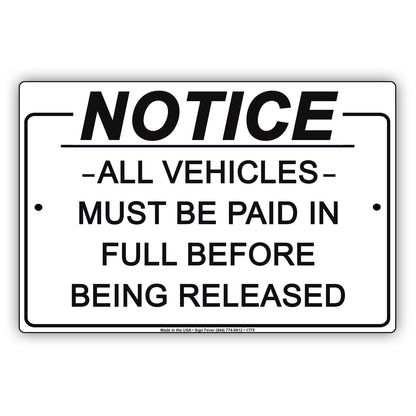 Notice All Vehicles Must Be Paid In Full Before Being Released Notice Aluminum Metal Sign Plate