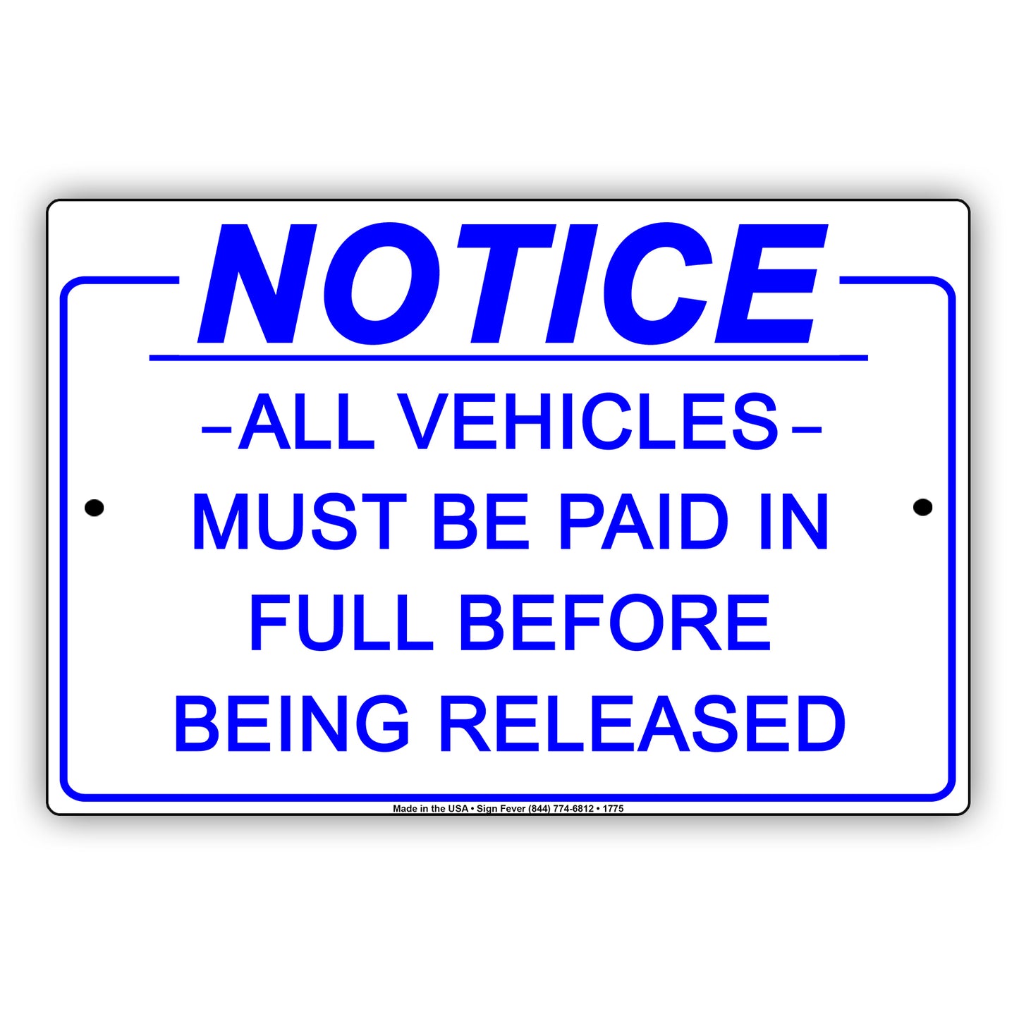 Notice All Vehicles Must Be Paid In Full Before Being Released Notice Aluminum Metal Sign Plate