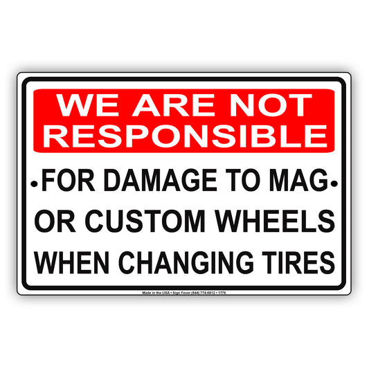 We Are Not Responsible For Damage To Mag Or Custom Wheels When Changing Garage Aluminum Metal Sign Plate