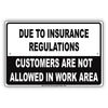 Due To Insurance Regulations Customers Not Allowed In Work Area Restriction Warning Notice Aluminum