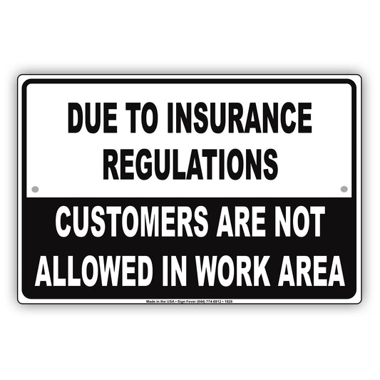 Due To Insurance Regulations Customers Not Allowed In Work Area Restriction Warning Notice Aluminum