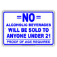 No Alcoholic Beverages Will Be Sold To Anyone Under 21 Proof Of Age Required Notice Aluminum
