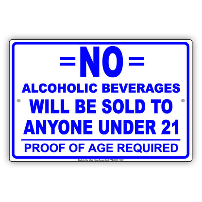 No Alcoholic Beverages Will Be Sold To Anyone Under 21 Proof Of Age Required Notice Aluminum