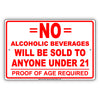 No Alcoholic Beverages Will Be Sold To Anyone Under 21 Proof Of Age Required Notice Aluminum