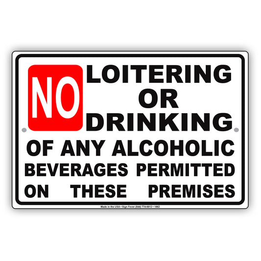 No Loitering or Drinking Of Any Alcoholic Beverages Permitted On These Premises Policy Aluminum Sign