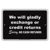 We Will Gladly Exchange Or Credit Returns Sorry No Cash Refunds Sign