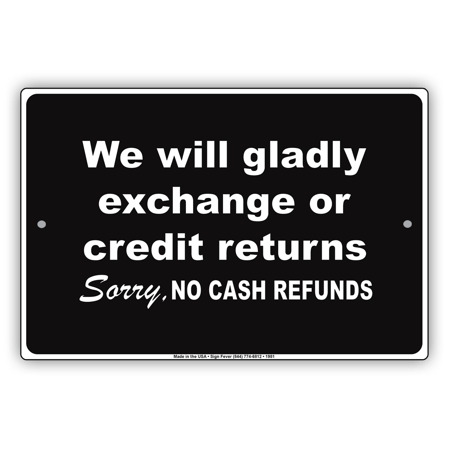 We Will Gladly Exchange Or Credit Returns Sorry No Cash Refunds Sign