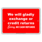 We Will Gladly Exchange Or Credit Returns Sorry No Cash Refunds Sign