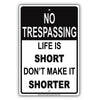 No Trespassing Life Is Short Don't Make It Shorter Sign