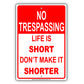No Trespassing Life Is Short Don't Make It Shorter Sign