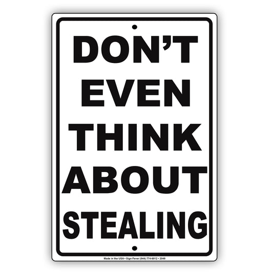 Don't Even Think About Stealing Ridiculous Humor Jokes Funny Warning Notice Aluminum