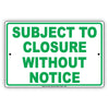Subject To Closure Without Notice Sign