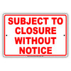 Subject To Closure Without Notice Sign