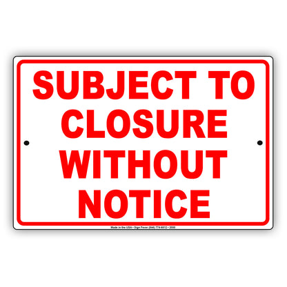 Subject To Closure Without Notice Sign