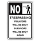 No Trespassing Violators Will Be Shot Survivors Will Be Shot Again Sign