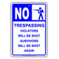 No Trespassing Violators Will Be Shot Survivors Will Be Shot Again Sign